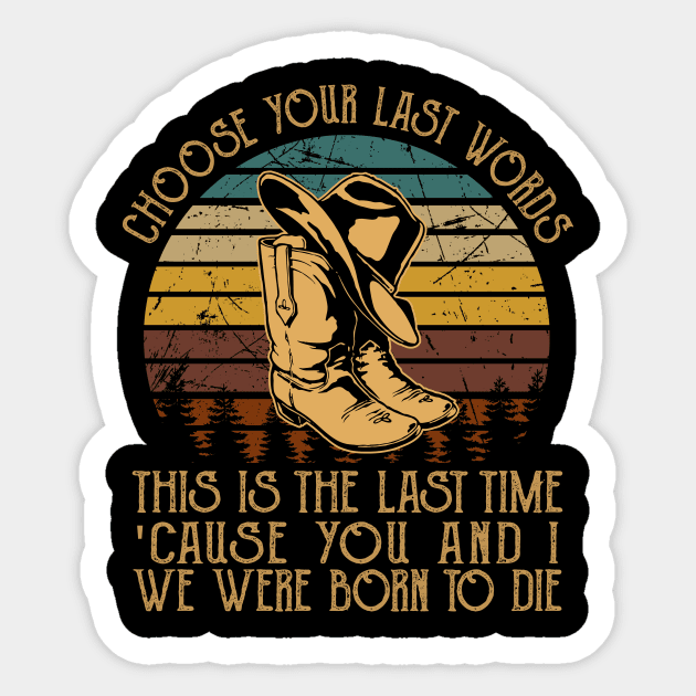 Choose Your Last Words, This Is The Last Time 'Cause You And I, We Were Born To Die Cowboy Boot Hat Sticker by GodeleineBesnard